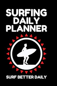 SURFING DAILY PLANNER - SURF BETTER DAILY: SURFING DAILY PLANNER IS HERE TO IMPROVE YOUR SURFING ABILITY BY SETTING THREE SURFING MANEUVERS TO DO DAILY by Barry Lester Dixon