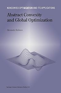 Abstract Convexity and Global Optimization (Nonconvex Optimization and Its Applications, 44) by Alexander M. Rubinov