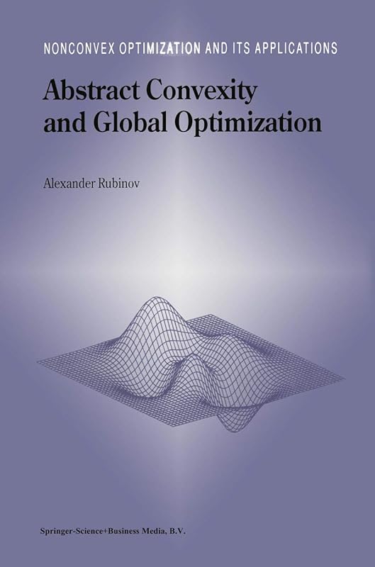 Abstract Convexity and Global Optimization (Nonconvex Optimization and Its Applications, 44) by Alexander M. Rubinov
