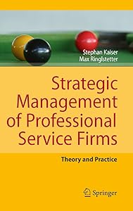 Strategic Management of Professional Service Firms: Theory and Practice by Stephan Kaiser