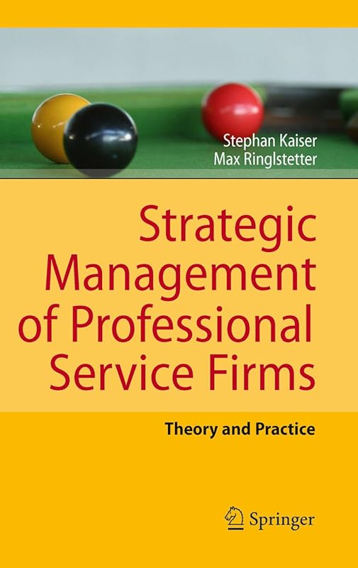 Strategic Management of Professional Service Firms: Theory and Practice by Stephan Kaiser