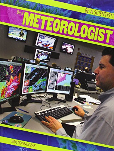 Be a Meteorologist by Kristen Rajczak