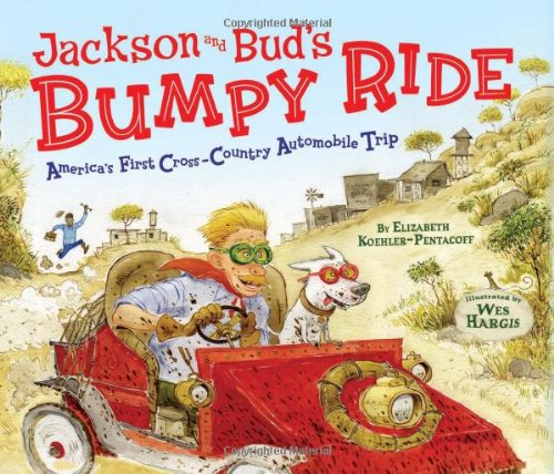 Jackson and Bud's Bumpy Ride: America's First Cross-country Automobile Trip by Elizabeth Koehler-Pentacoff