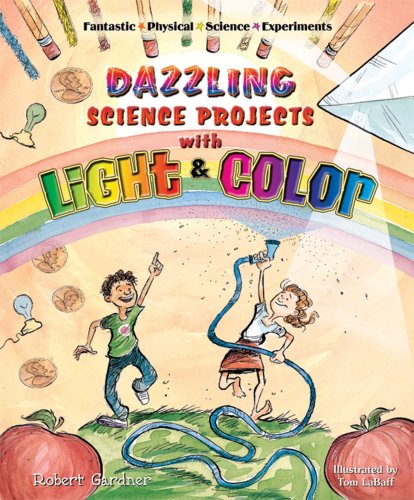 Dazzling Science Projects with Light and Color (Fantastic Physical Science Experiments) by Robert Gardner