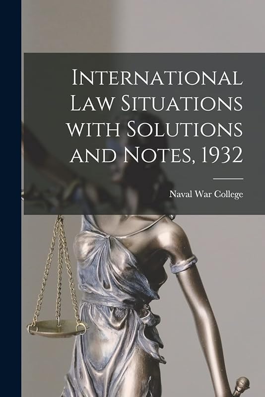 International Law Situations With Solutions and Notes, 1932 by Naval War College (U S )