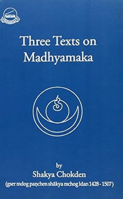 Three Texts on Madhyamaka by Shakya Chokden