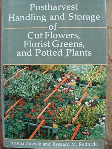 Postharvest Handling and Storage of Cut Flowers, Florist Greens, and Potted Plants by Joanna Nowak