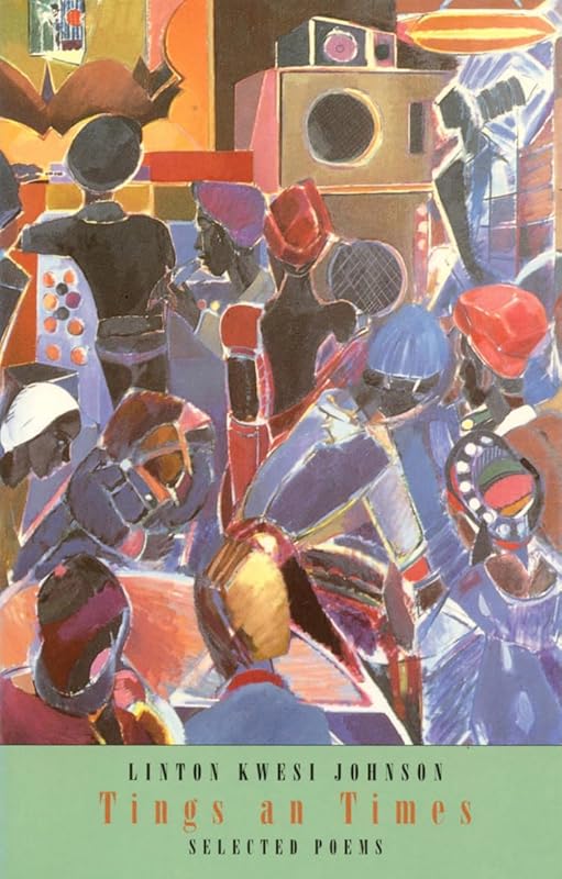 Tings an Times: Selected Poems by Linton Kwesi Johnson