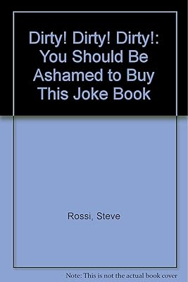 Dirty! Dirty! Dirty!: You Should Be Ashamed to Buy This Joke Book