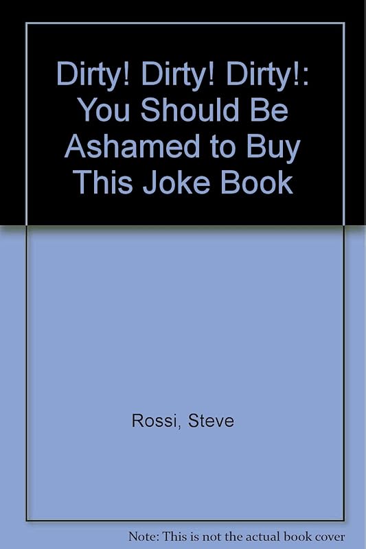 Dirty! Dirty! Dirty!: You Should Be Ashamed to Buy This Joke Book by Steve Rossi