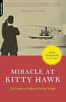 Miracle At Kitty Hawk: The Letters Of Wilbur and Orville Wright