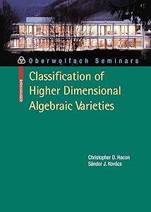 Classification of Higher Dimensional Algebraic Varieties (Oberwolfach Seminars Book 41) by Christopher D. Hacon