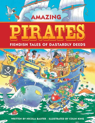 Amazing Pirates: Fiendish Tales of Dastardly Deeds by Nicola Baxter