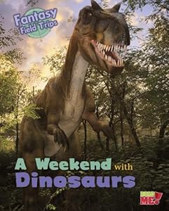 A Weekend with Dinosaurs: Fantasy Science Field Trips