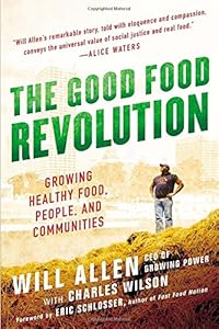 The Good Food Revolution: Growing Healthy Food, People, and Communities by Will Allen