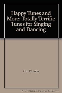 Happy Tunes and More: Totally Terrific Tunes for Singing and Dancing by Pamela Ott