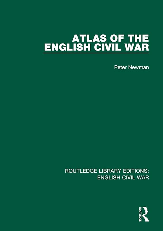 Atlas of the English Civil War (Routledge Library Editions: English Civil War) by Peter Newman