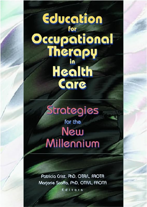 Education for Occupational Therapy in Health Care: Strategies for the New Millennium by Patricia Crist