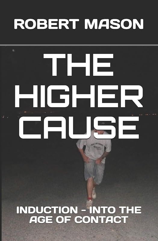 THE HIGHER CAUSE: INDUCTION - INTO THE AGE OF CONTACT by ROBERT JAMES MASON