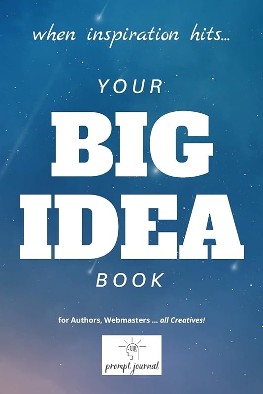 your BIG IDEA book: When INSPIRATION Hits … for Authors, Webmasters … all Creatives! by Beesville Books