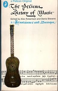 Renaissance and Baroque (Hist of Music) by Alec Robertson