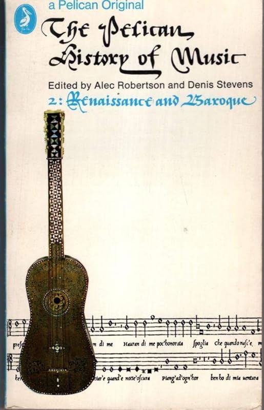Renaissance and Baroque (Hist of Music) by Alec Robertson