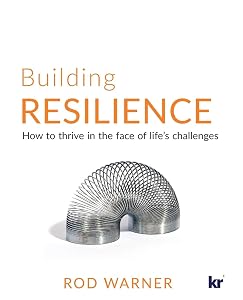 Building Resilience: How to Thrive in the Face of Life's Challenges by Rod Warner