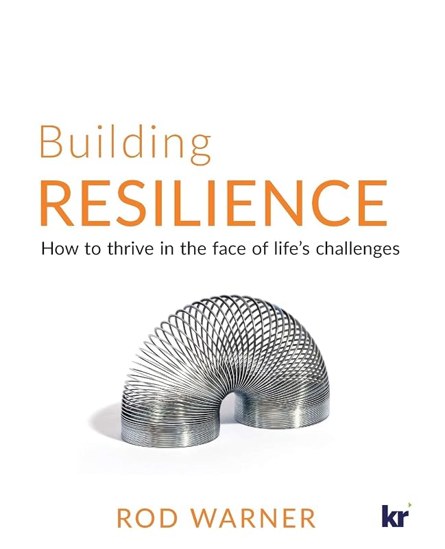 Building Resilience: How to Thrive in the Face of Life's Challenges by Rod Warner