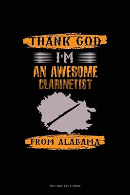 Thank God I'm An Awesome Clarinetist From Alabama: Mileage Log Book