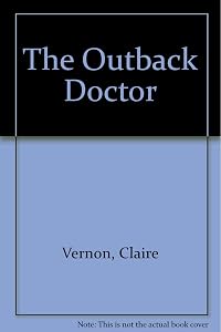 The Outback Doctor by Claire Vernon