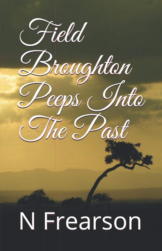 Field Broughton Peeps into the past by N Frearson