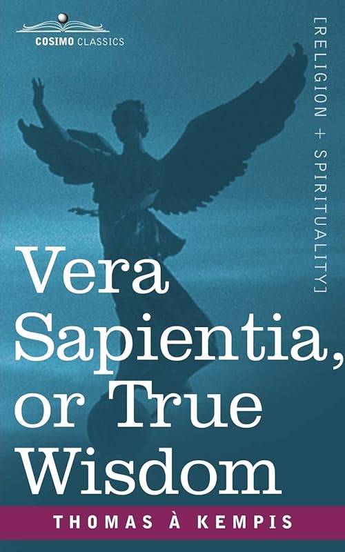 Vera Sapientia, or True Wisdom by Thomas a Kempis