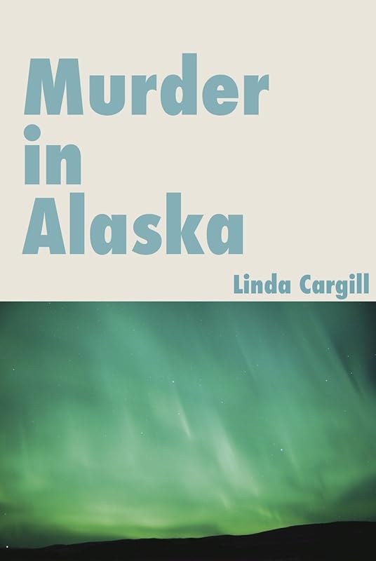 Murder in Alaska by Linda Cargill