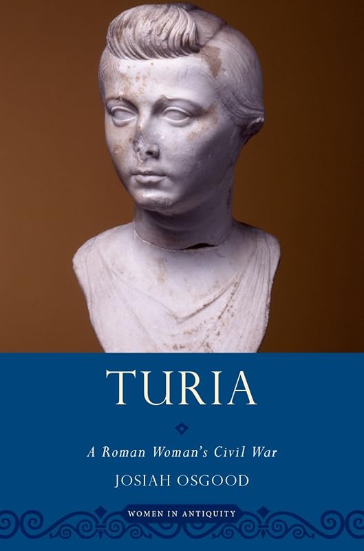 Turia: A Roman Woman's Civil War (Women in Antiquity) by Josiah Osgood