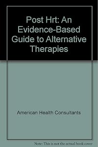 Post Hrt: an Evidence-based Guide to Alternative Therapies by American Health Consultants