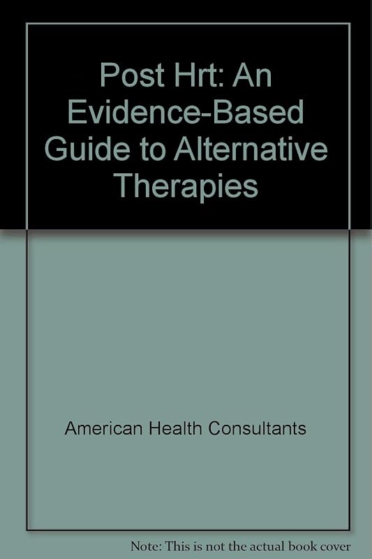 Post Hrt: an Evidence-based Guide to Alternative Therapies by American Health Consultants