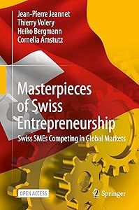Masterpieces of Swiss Entrepreneurship: Swiss SMEs Competing in Global Markets by Jean-Pierre Jeannet