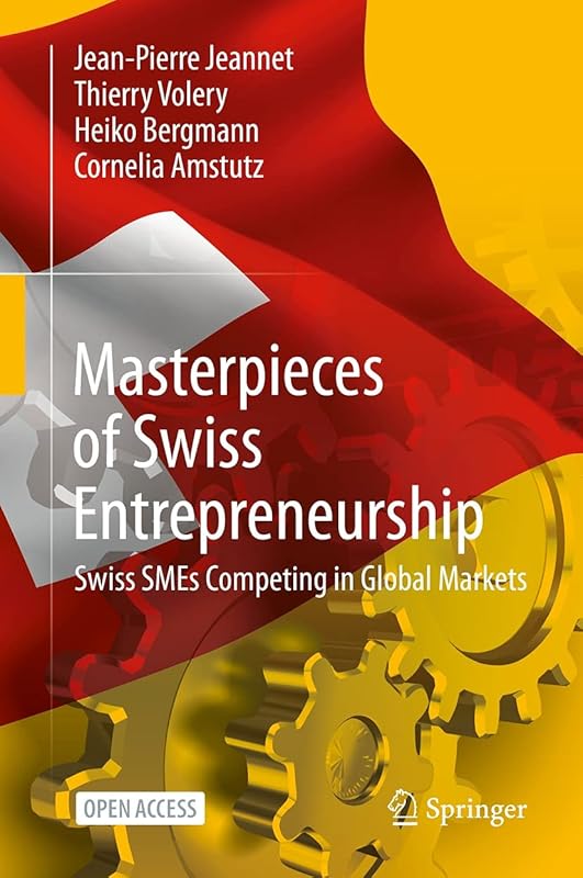 Masterpieces of Swiss Entrepreneurship: Swiss SMEs Competing in Global Markets by Jean-Pierre Jeannet