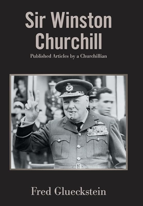 Sir Winston Churchill: Published Articles by a Churchillian by Fred Glueckstein