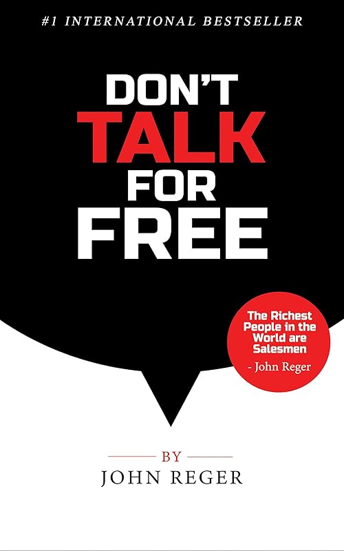 Don't Talk For Free: Step by Step, Selling and Closing Tools by John Reger