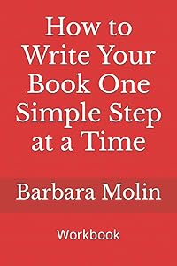 How to Write Your Book One Simple Step at a Time: Workbook by Barbara Molin