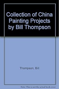 Collection of China Painting Projects by Bill Thompson