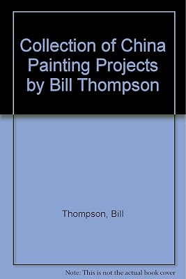 Collection of China Painting Projects by Bill Thompson