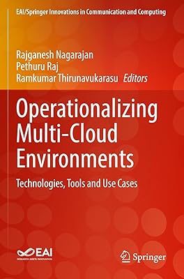Operationalizing Multi-Cloud Environments: Technologies, Tools and Use Cases (EAI/Springer Innovations in Communication and Computing)