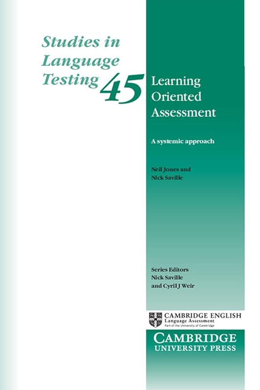 Learning Oriented Assessment: A Systemic Approach (Studies in Language Testing, Series Number 45) by Neil Jones