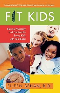Fit Kids: Raising Physically and Emotionally Strong Kids with Real Food by Eileen Behan