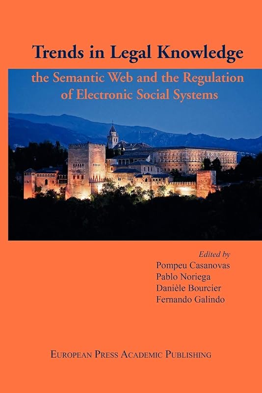 Trends in Legal Knowledge. the Semantic Web and the Regulation of Electronic Social Systems by P Noriega P Casanovas