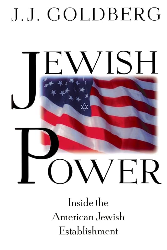Jewish Power: Inside The American Jewish Establishment by J. J. Goldberg