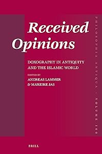 Received Opinions: Doxography in Antiquity and the Islamic World (Philosophia Antiqua, 160) by Edited by Andreas Lammer