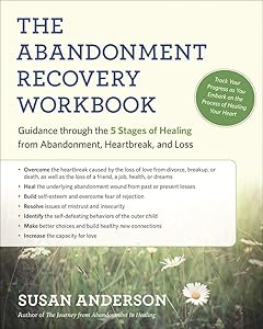 The Abandonment Recovery Workbook: Guidance through the Five Stages of Healing from Abandonment, Heartbreak, and Loss by Susan Anderson